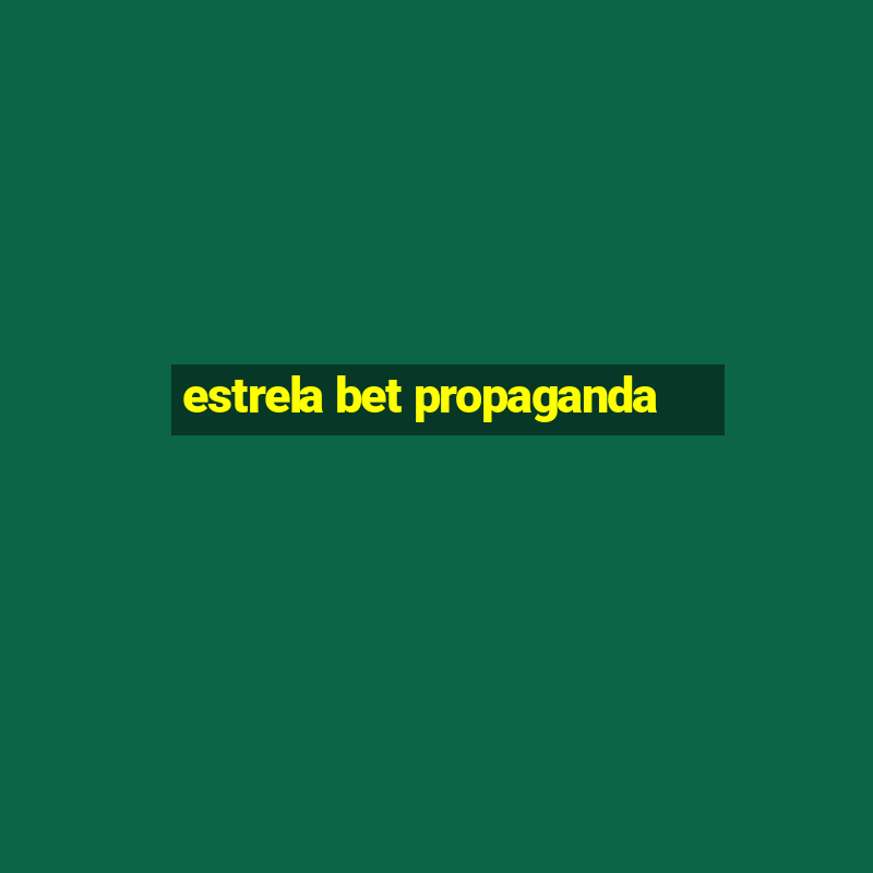 estrela bet propaganda