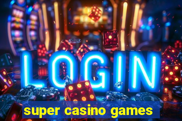 super casino games