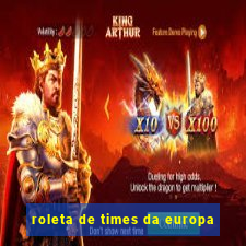 roleta de times da europa