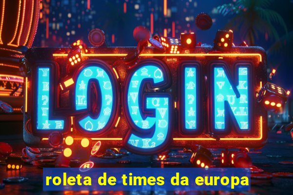 roleta de times da europa