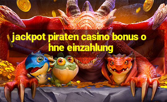 jackpot piraten casino bonus ohne einzahlung