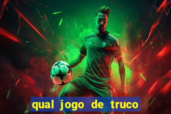 qual jogo de truco ganhar dinheiro