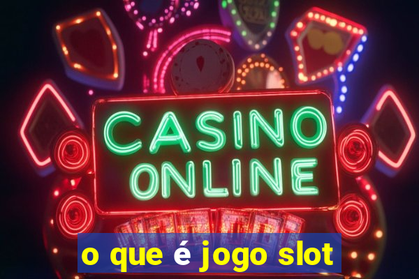 o que é jogo slot