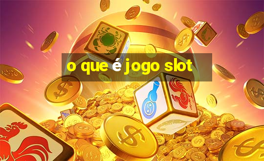 o que é jogo slot