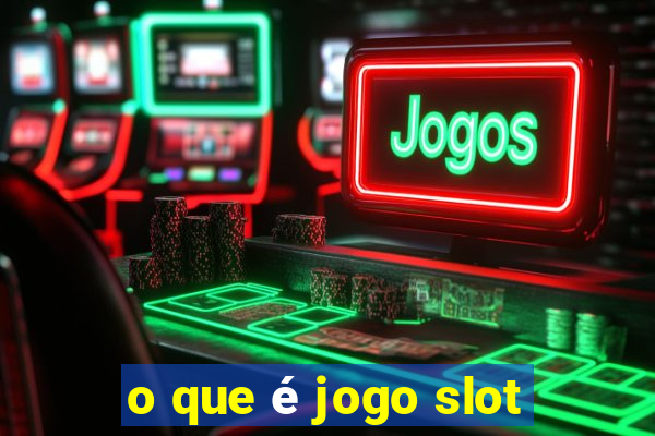 o que é jogo slot