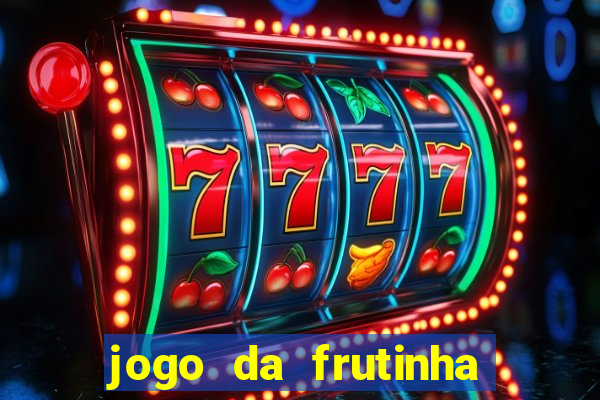 jogo da frutinha da dinheiro