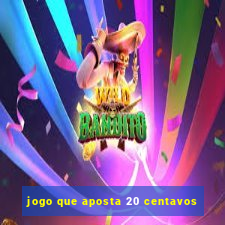 jogo que aposta 20 centavos