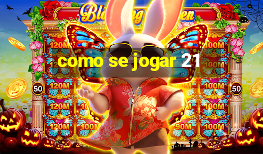 como se jogar 21