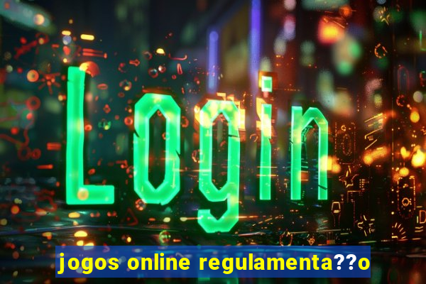 jogos online regulamenta??o