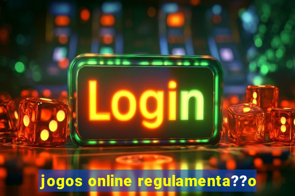 jogos online regulamenta??o