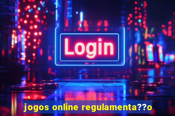 jogos online regulamenta??o