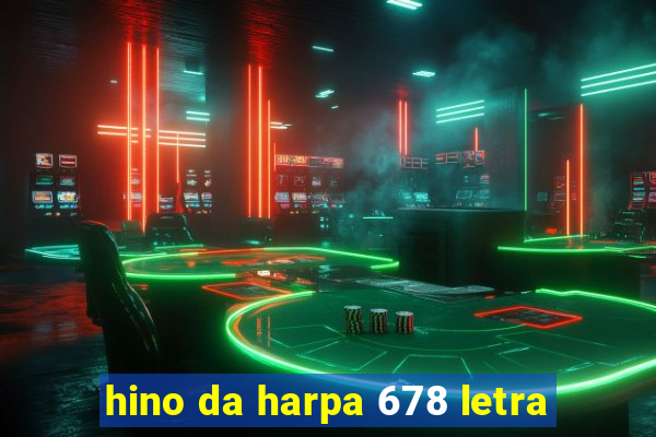 hino da harpa 678 letra