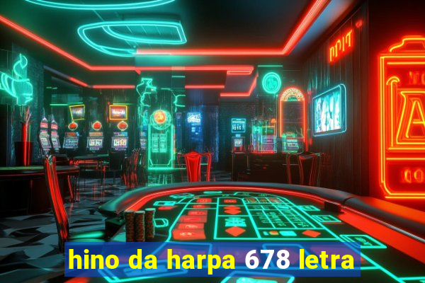 hino da harpa 678 letra