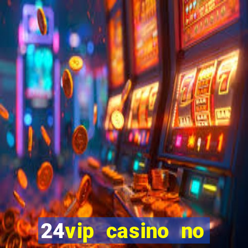 24vip casino no deposit bonus code