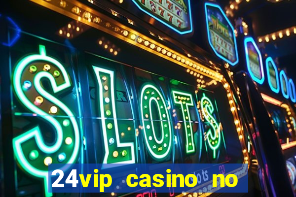 24vip casino no deposit bonus code