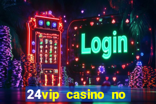 24vip casino no deposit bonus code