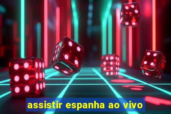 assistir espanha ao vivo