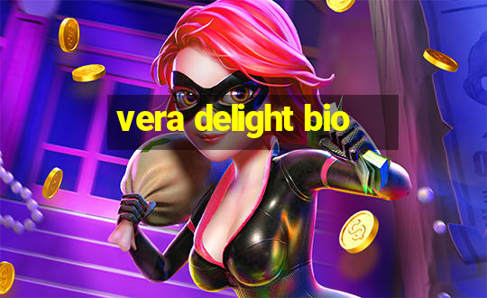 vera delight bio