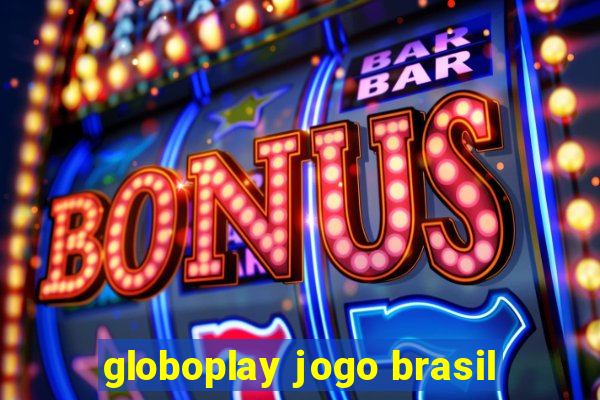 globoplay jogo brasil