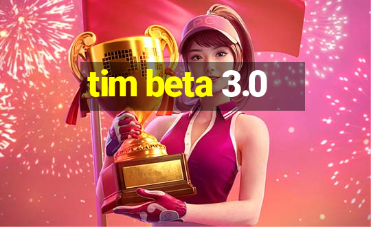 tim beta 3.0