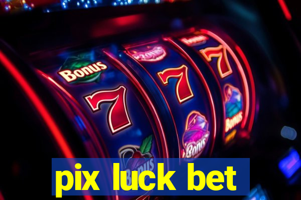 pix luck bet