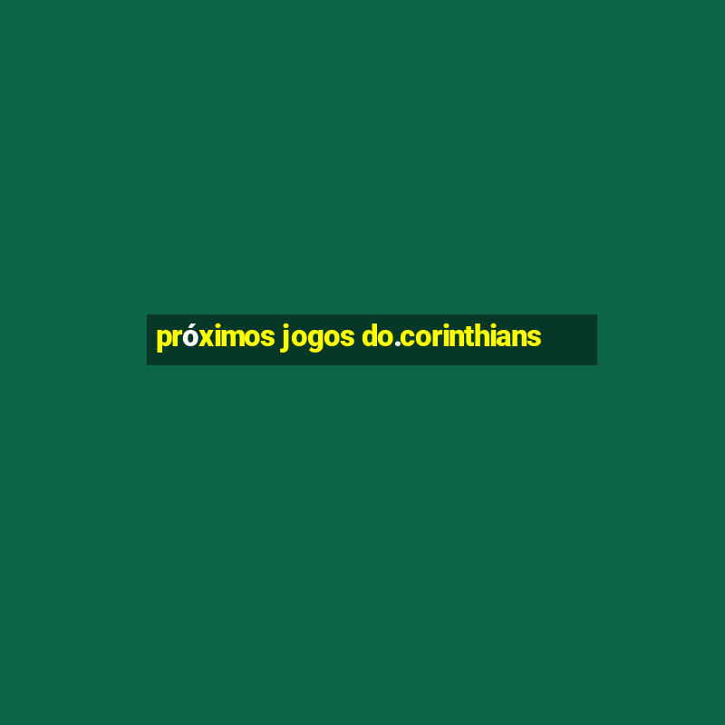 próximos jogos do.corinthians