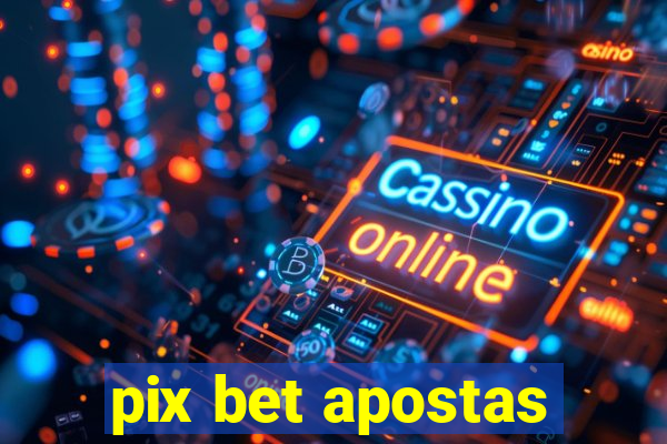 pix bet apostas