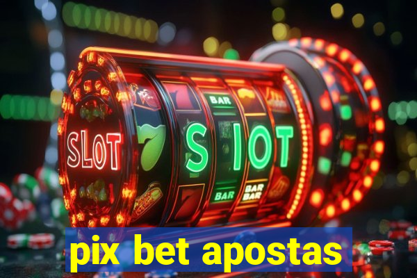 pix bet apostas