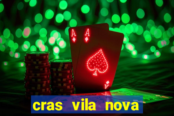 cras vila nova cachoeirinha horario de funcionamento