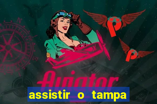 assistir o tampa da bola