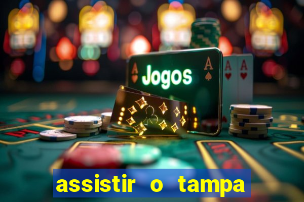 assistir o tampa da bola