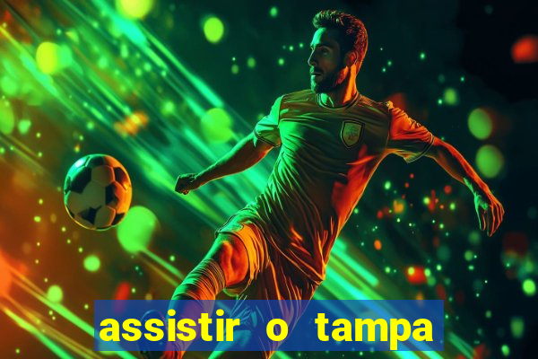 assistir o tampa da bola