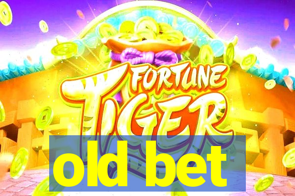 old bet