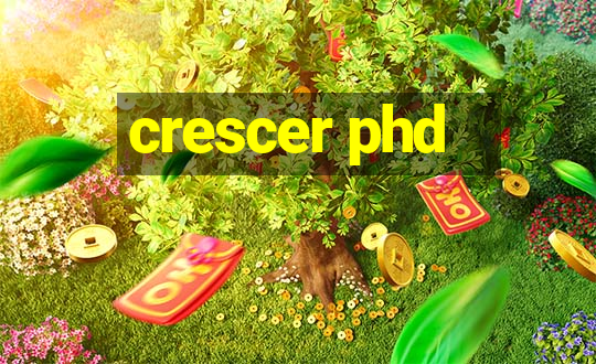 crescer phd