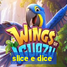 slice e dice