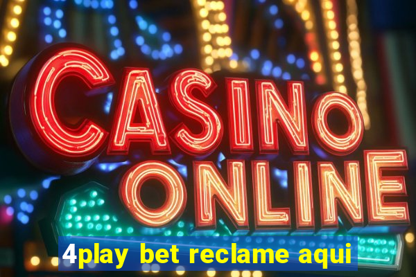 4play bet reclame aqui