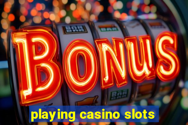 playing casino slots