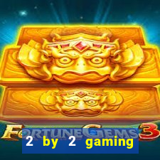 2 by 2 gaming online casino