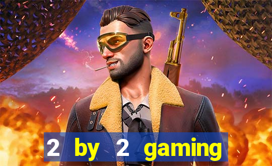 2 by 2 gaming online casino