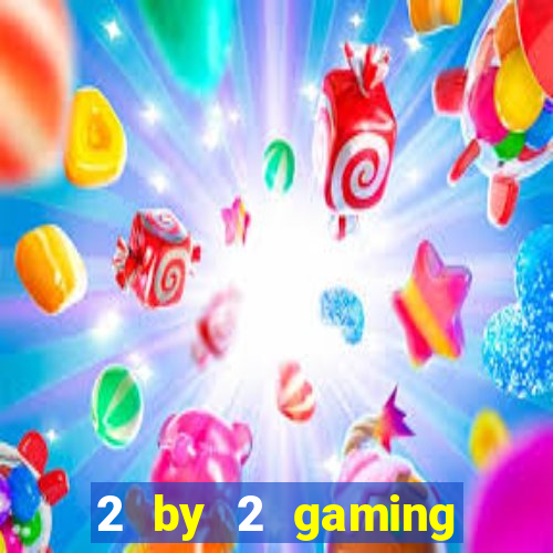 2 by 2 gaming online casino