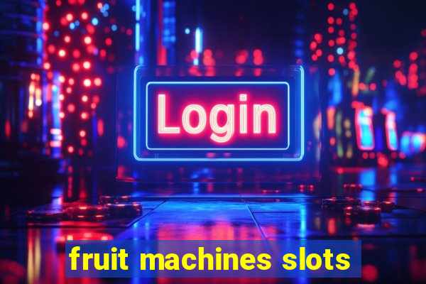 fruit machines slots