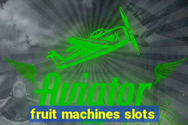 fruit machines slots