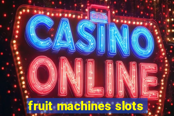 fruit machines slots