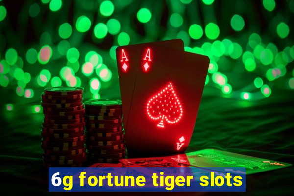 6g fortune tiger slots