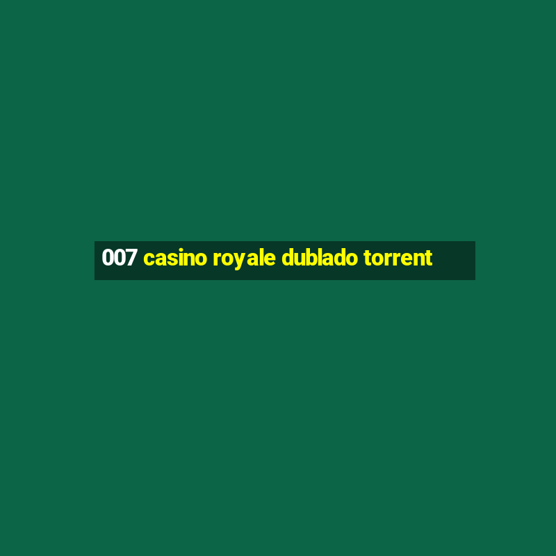 007 casino royale dublado torrent