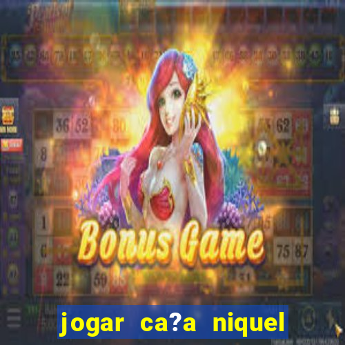 jogar ca?a niquel valendo dinheiro