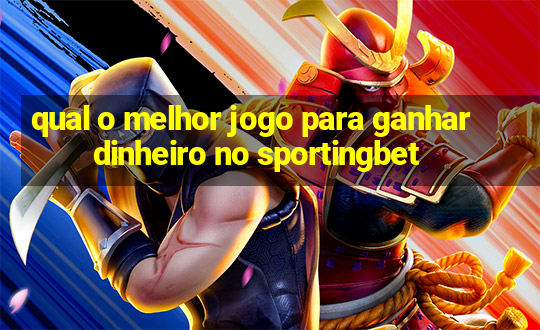 qual o melhor jogo para ganhar dinheiro no sportingbet