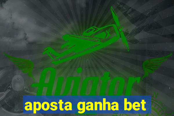 aposta ganha bet