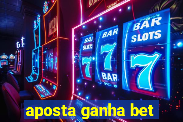 aposta ganha bet