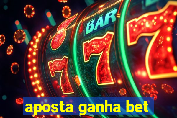 aposta ganha bet